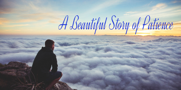 A Beautiful Story of Patience