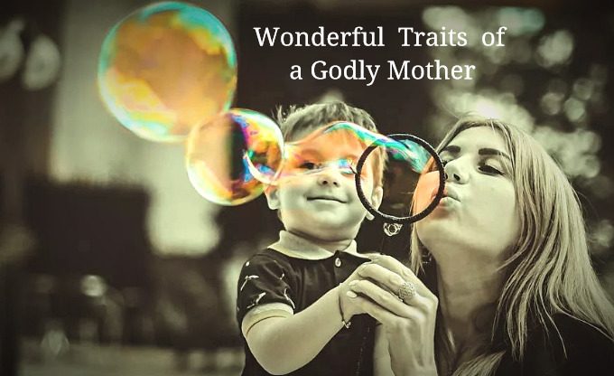 3 Wonderful Traits of a Godly Mother