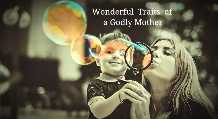 3 Wonderful Traits of a Godly Mother